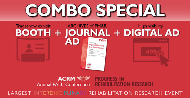 Combo Special — Tradeshow Exhibit Booth + Archives of PM&R Journal Ad + High Visibility Digital Ad for the ACRM 101st Annual Fall Conference "Progress in Rehabilitation Research" | Be a part of the LARGEST interdisciplinary rehabilitation research event #ACRM2024 | Contact ACRM 365 Today for more details >>> ACRM.org/SalesForm