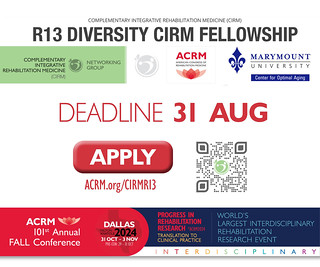 ACRM2024 R13 Diversity CIRM Fellowship | The Center for Optimal Aging at Marymount University and the American Congress of Rehabilitation Medicine (ACRM) are pleased to announce a $1,000 fellowship award for talented early-career scholars from diverse backgrounds to participate in the ACRM R13 Diversity, Complementary & Integrative Rehabilitation Medicine Workshop funded by the NIH NCCIH/NCMRR grant #R13AT012585 | DEADLINE: 31 August 2024 | APPLY NOW >>> ACRM.org/cirmr13